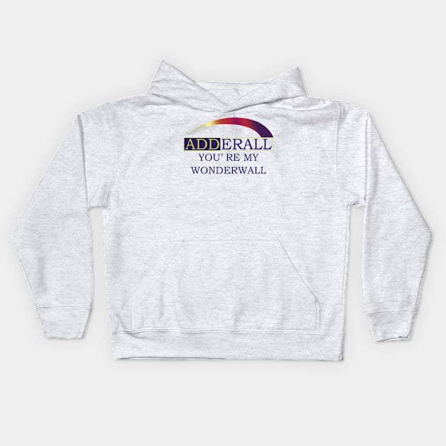 Adderall You’re My Wonderwall Kids Hoodie by swallo wanvil